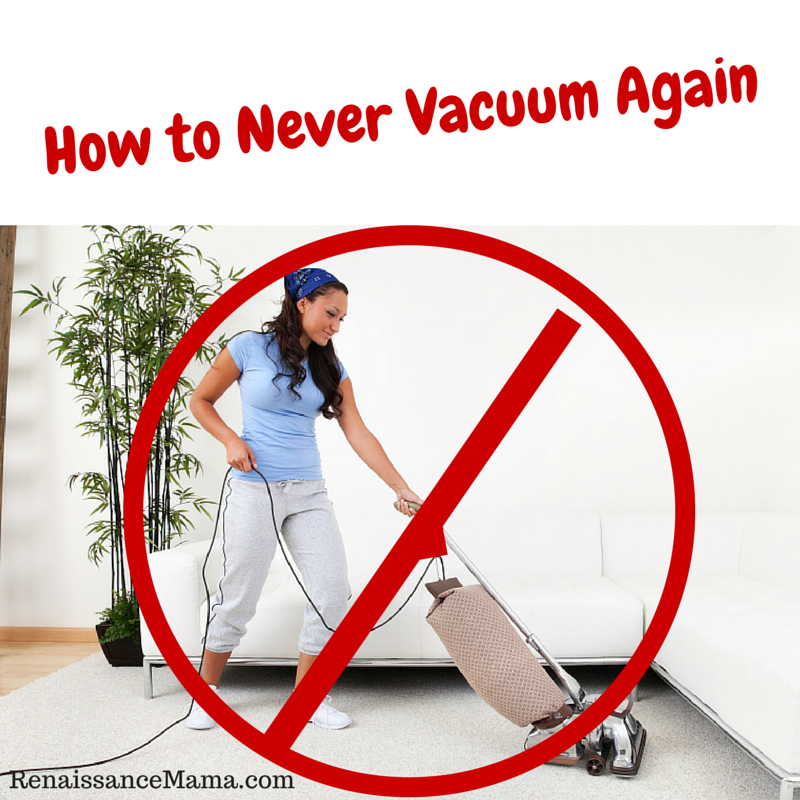 how to never vacuum again