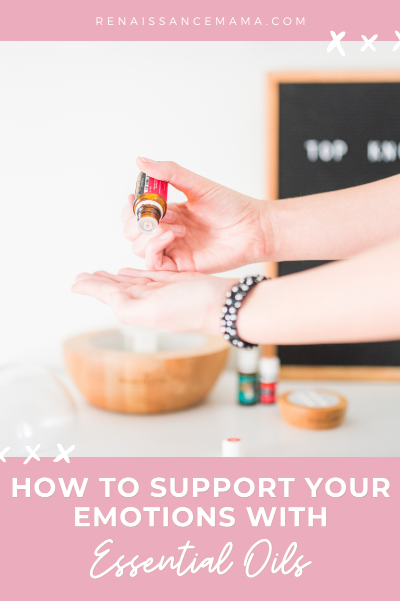 How To Support Your Emotions With Essential Oils - Renaissance Mama